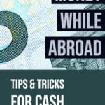 Money While Traveling Abroad: Tips & Tricks for Cash and Credit Cards