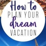 How to Plan your Dream Vacation